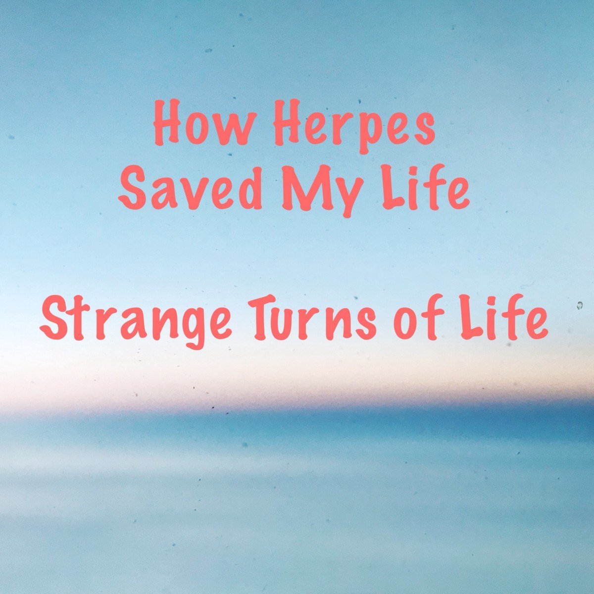 Herpes salvó mi vida, de verdad.